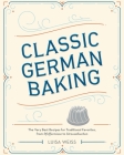 Classic German Baking: The Very Best Recipes for Traditional Favorites, from Pfeffernüsse to Streuselkuchen Cover Image
