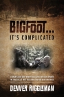 Bigfoot .... It's Complicated By Denver Riggleman Cover Image