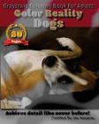 Dogs - Color Reality: Grayscale Coloring Book For Adults Cover Image
