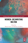Women (Re)Writing Milton (Routledge Studies in Renaissance Literature and Culture) Cover Image