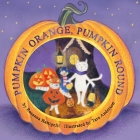 Pumpkin Orange, Pumpkin Round By Rosanna Battigelli, Tara Anderson (Illustrator) Cover Image
