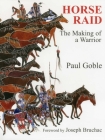 Horse Raid: The Making of a Warrior (Revised) By Paul Goble, Joseph Bruchac (Foreword by) Cover Image