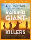 Raising Giant-Killers Participant's Guide: Releasing Your Child's Divine Destiny Through Intentional Parenting By Bill Johnson, Beni Johnson Cover Image