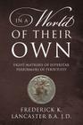 In a World of Their Own: Eight Matrixes of Superstar Performers of Perpetuity By Frederick K. Lancaster Ba Jd Cover Image