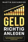 Geld richtig anlegen: Mit welchen bewährten Strategien Sie Ihre Altersvorsorge und Rente jetzt sichern können By Martin Bachmeier Cover Image