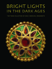 Bright Lights in the Dark Ages: The Thaw Collection of Early Medieval Ornaments By Noël Adams Cover Image