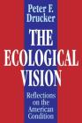 The Ecological Vision: Reflections on the American Condition By Peter Drucker (Editor) Cover Image