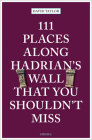 111 Places Along Hadrian's Wall That You Shouldn't Miss By David Taylor Cover Image