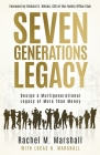 Seven Generations Legacy: Design a Multigenerational Legacy of More Than Money By Rachel M. Marshall Cover Image