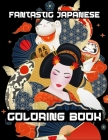 Fantastic Japanese Coloring Book: Adults Coloring and Take Note Book Romantic Activity Book for Love Japan With Dragon - Geisha - Castle - Koi Carp Fi Cover Image