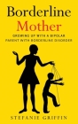 Borderline Mother: Growing up with a Bipolar Parent with Borderline Disorder Cover Image