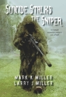 Suicide Stalks the Sniper: A Trained Assassin's Journey Out of Hell By Mark K. Miller, Larry J. Miller Cover Image
