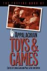 The Foxfire Book of Appalachian Toys and Games By Linda Garland Page (Editor), Hilton Smith (Editor) Cover Image
