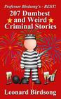 Professor Birdsong's - BEST! 207 Dumbest & Weird Criminal Stories By Leonard Birdsong Cover Image