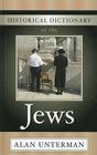 Historical Dictionary of the Jews (Historical Dictionaries of Peoples and Cultures #9) By Alan Unterman Cover Image