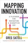 Mapping Innovation: A Playbook for Navigating a Disruptive Age By Greg Satell Cover Image