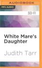 White Mare's Daughter (Epona Sequence #1) By Judith Tarr, Jessica Almasy (Read by) Cover Image