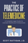 The Practice of Telemedicine: A Complete Legal Guide for Licensed Healthcare Professionals Cover Image