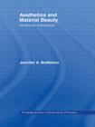 Aesthetics and Material Beauty: Aesthetics Naturalized (Routledge Studies in Contemporary Philosophy) By Jennifer A. McMahon Cover Image