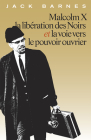 Malcolm X, La Libération Des Noirs Et La Voie Vers Le Pouvoir Ouvrier By Jack Barnes Cover Image