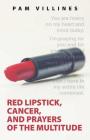 Red Lipstick, Cancer, And Prayers of the Multitude By Pam Villines Cover Image