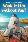 Waddle I Do without You? By Michelle Schusterman Cover Image
