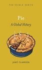 Pie: A Global History (Edible) By Janet Clarkson Cover Image