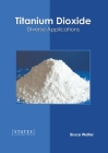 Titanium Dioxide: Diverse Applications By Bruce Walter (Editor) Cover Image