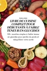 Livre de Cuisine Complet Pour Débutants À Faible Teneur En Glucidess By Pascal Roux Cover Image