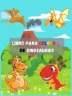 Libro Para Colorear De Dinosaurios: Un gran regalo para niños y niñas de 4 a 8 años, con diversión para colorear y datos asombrosos Cover Image