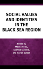 Social Values and Identities in the Black Sea Region By Malina Voicu (Editor), Kseniya Kizilova (Editor), Marian Zulean (Editor) Cover Image