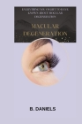 Macular Degeneration: Everything You Ought to Have Known about Mocular Degeneration Cover Image