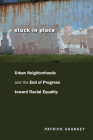 Stuck in Place: Urban Neighborhoods and the End of Progress toward Racial Equality By Patrick Sharkey Cover Image