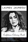 Confidence Coloring Book: Lauren Jauregui Inspired Designs For Building Self Confidence And Unleashing Imagination By Peggy Barrett Cover Image