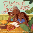 Plátanos Are Love By Alyssa Reynoso-Morris, Mariyah Rahman (Illustrator) Cover Image