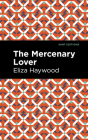 The Mercenary Lover By Eliza Haywood, Mint Editions (Contribution by) Cover Image