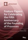 Feature Papers for Celebrating the Fifth Anniversary of the Founding of Processes By Michael A. Henson (Guest Editor) Cover Image