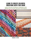 Learn to Create Colorful Creations with This Book: Learn the Art of Vibrant Creations with Zigzag and Torchon Ground Techniques Cover Image