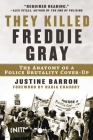 They Killed Freddie Gray: The Anatomy of a Police Brutality Cover-Up Cover Image