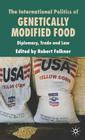 The International Politics of Genetically Modified Food: Diplomacy, Trade and Law By R. Falkner (Editor) Cover Image