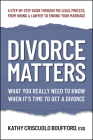 Divorce Matters: What You Really Need to Know When It's Time to Get a Divorce Cover Image