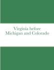 Virginia before Michigan and Colorado By III Walton, Edward T. Cover Image