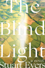 The Blind Light: A Novel By Stuart Evers Cover Image