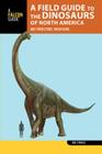 A Field Guide to the Dinosaurs of North America: And Prehistoric Megafauna By Bob Strauss Cover Image