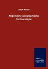 Allgemeine Geographische Meteorologie By Adolf M. Hry, Adolf Muhry Cover Image