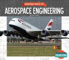 Amazing Feats of Aerospace Engineering (Great Achievements in Engineering) By Angie Smibert Cover Image