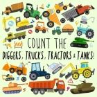 Count the Diggers, Trucks, Tractors & Tanks!: A Fun Picture Puzzle Book for 2-5 Year Olds By Webber Books Cover Image