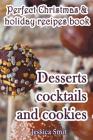 Perfect Christmas & holiday recipes book. Desserts cocktails and cookies: Includes recipes for kids By Jessica Smit Cover Image