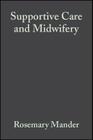 Supportive Care and Midwifery By Rosemary Mander Cover Image
