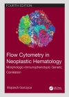 Flow Cytometry in Neoplastic Hematology: Morphologic-Immunophenotypic-Genetic Correlation Cover Image